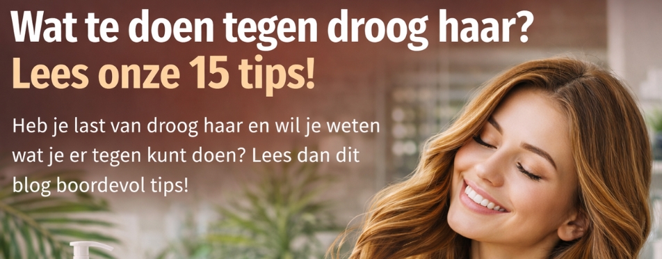 Wat te doen tegen droog haar? Lees onze 15 tips!